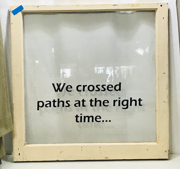 Distressed Vintage Window Pane "We Crossed Paths at the Right Time" 30" x 30"